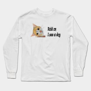 Kitten -Hold on I see a dog Long Sleeve T-Shirt
